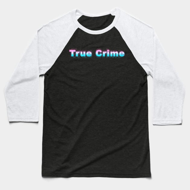 True Crime Baseball T-Shirt by Sanzida Design